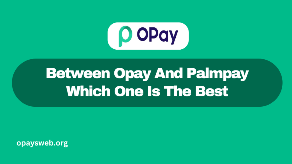 Between Opay And Palmpay Which One Is The Best