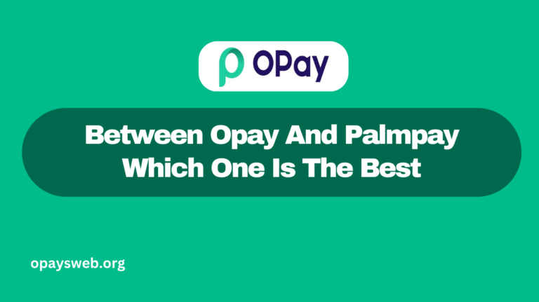 Between Opay And Palmpay Which One Is The Best