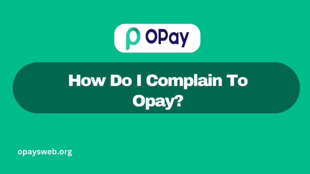 How Do I Complain To Opay?