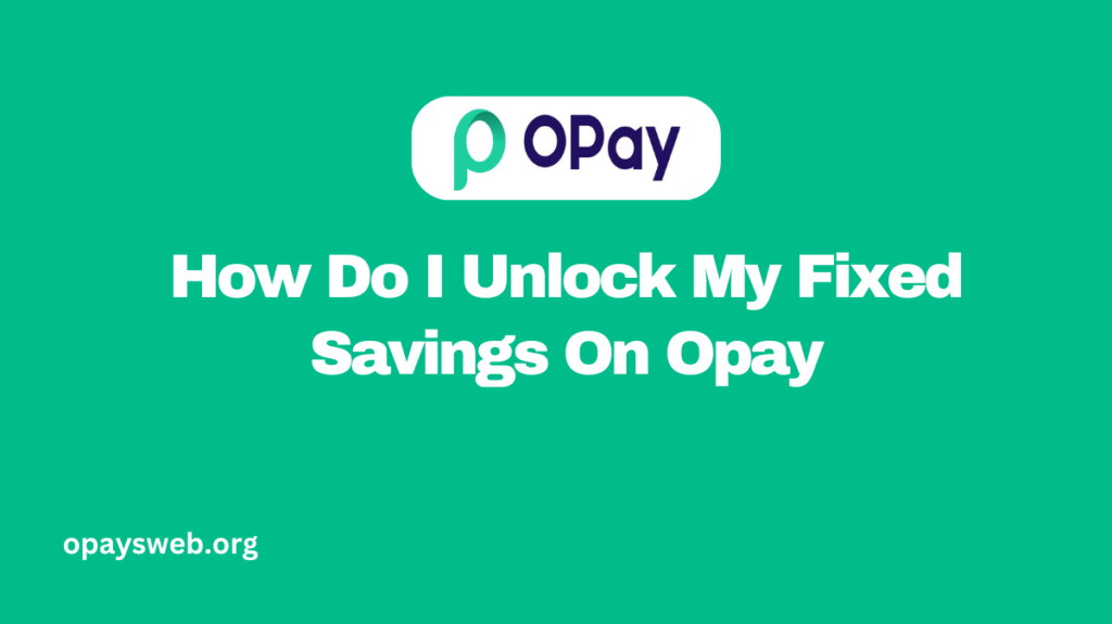 How Do I Unlock My Fixed Savings On Opay