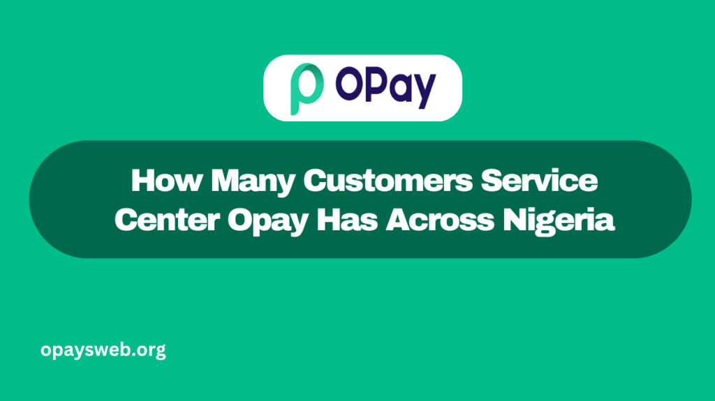 How Many Customers Service Center Opay Has Across Nigeria