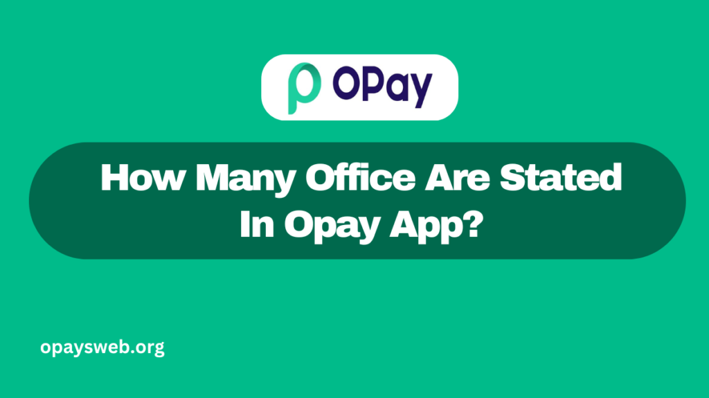 How Many Office Are Stated In Opay App?