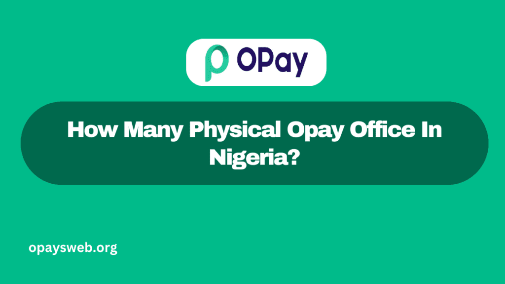 How Many Physical Opay Office In Nigeria?