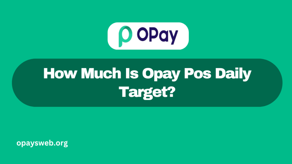 How Much Is Opay Pos Daily Target?