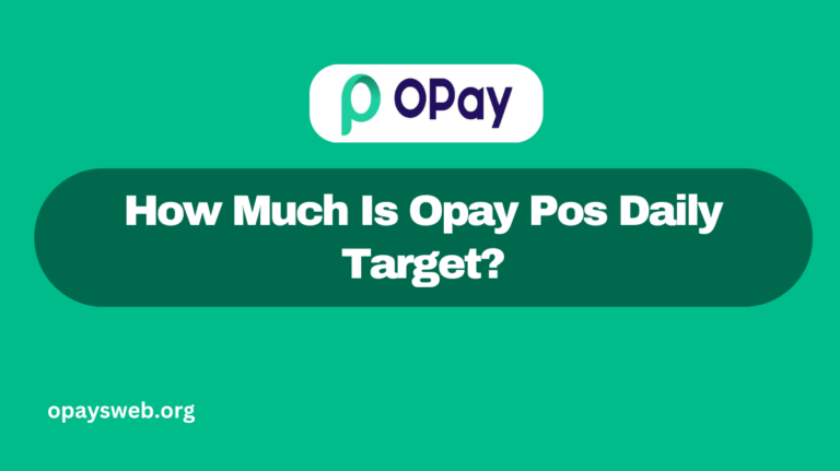 How Much Is Opay Pos Daily Target?
