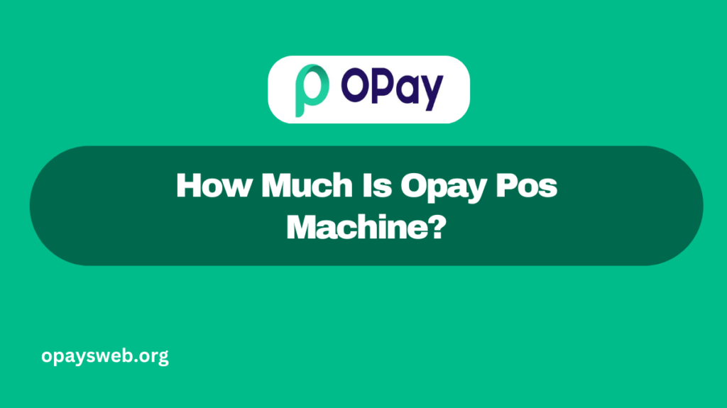 How Much Is Opay Pos Machine?