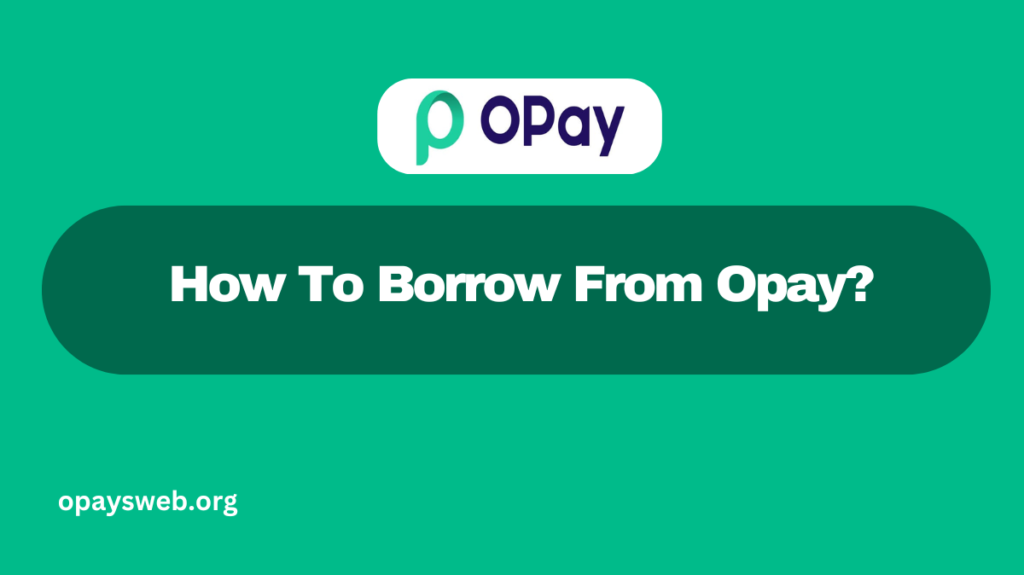 How To Borrow From Opay?