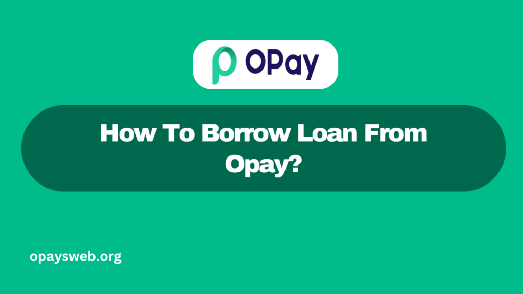 How To Borrow Loan From Opay?