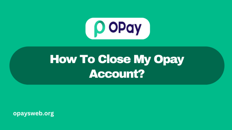 How To Close My Opay Account?
