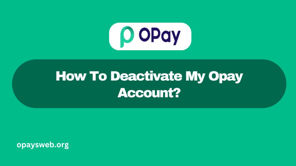 How To Deactivate My Opay Account?