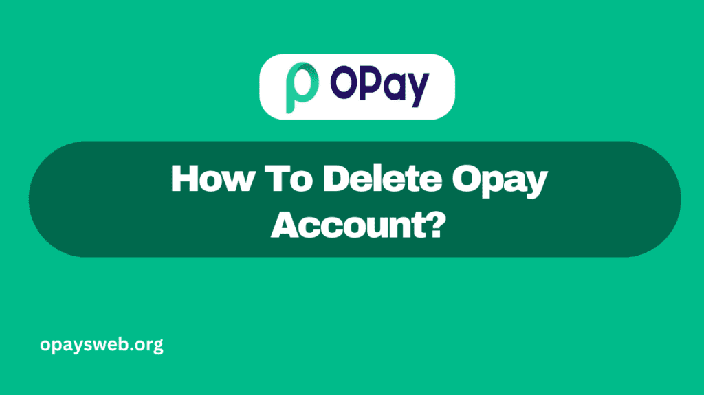 How To Delete Opay Account?