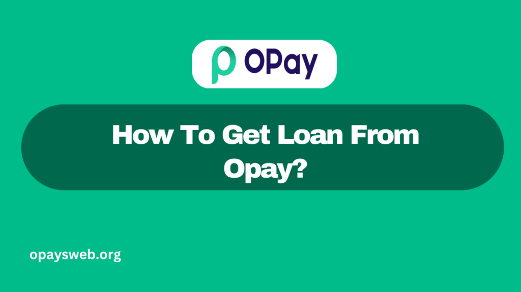 How To Get Loan From Opay?