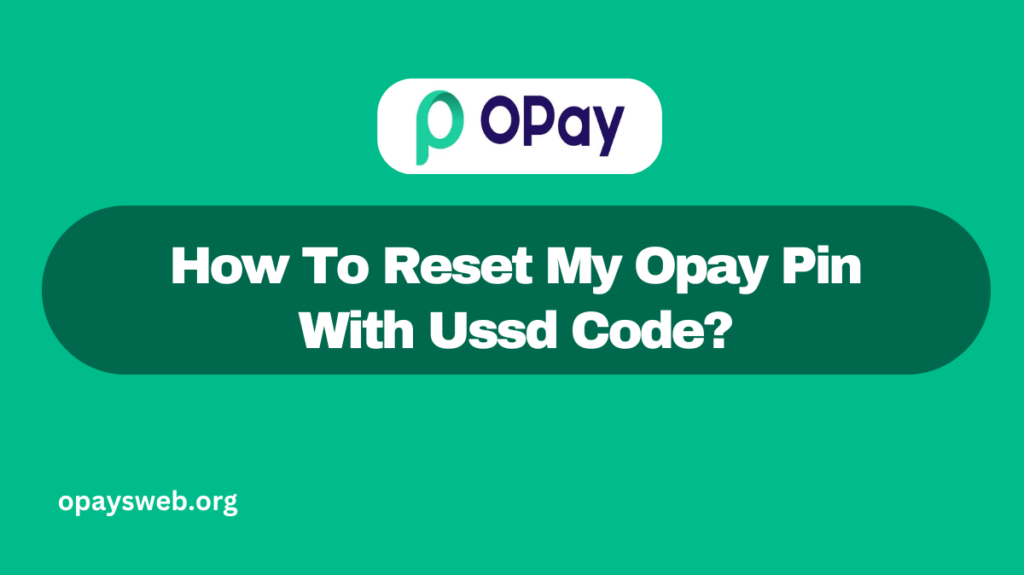 How To Reset My Opay Pin With Ussd Code?