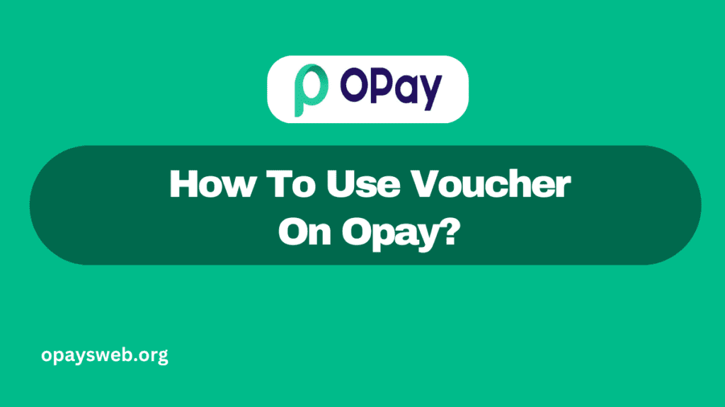 How To Use Voucher On Opay?