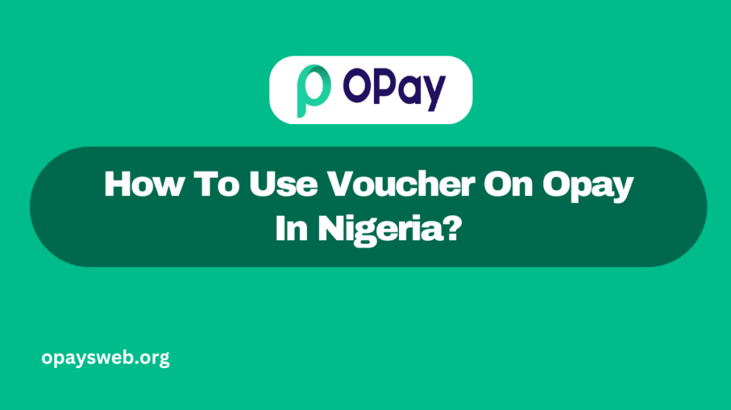 How To Use Voucher On Opay In Nigeria?