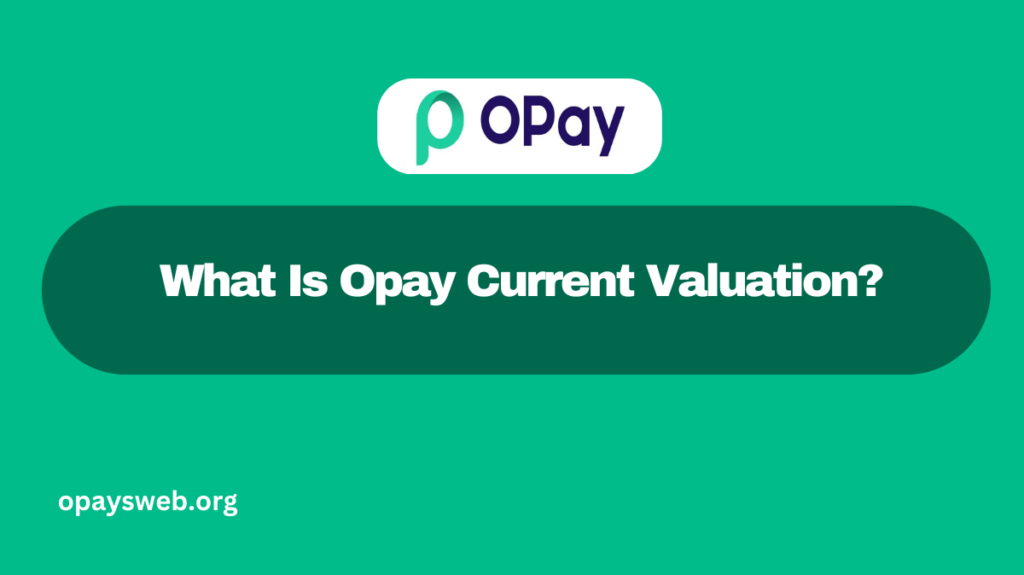 What Is Opay Current Valuation?