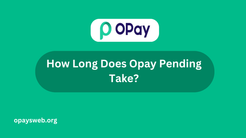 how-long-does-opay-pending-take?