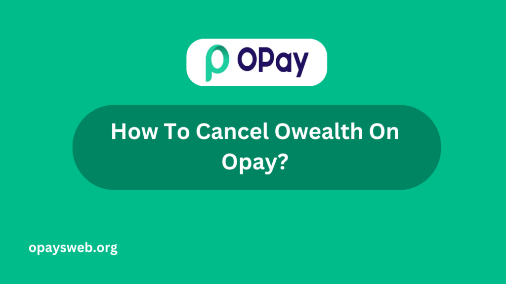 how-to-cancel-owealth-on-opay?