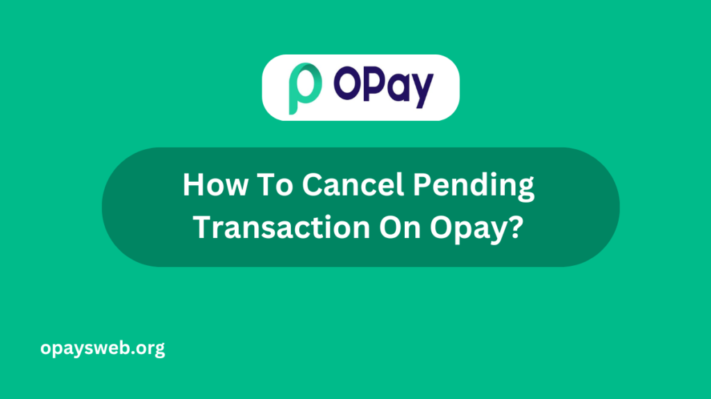 how-to-cancel-pending-transaction-on-opay?