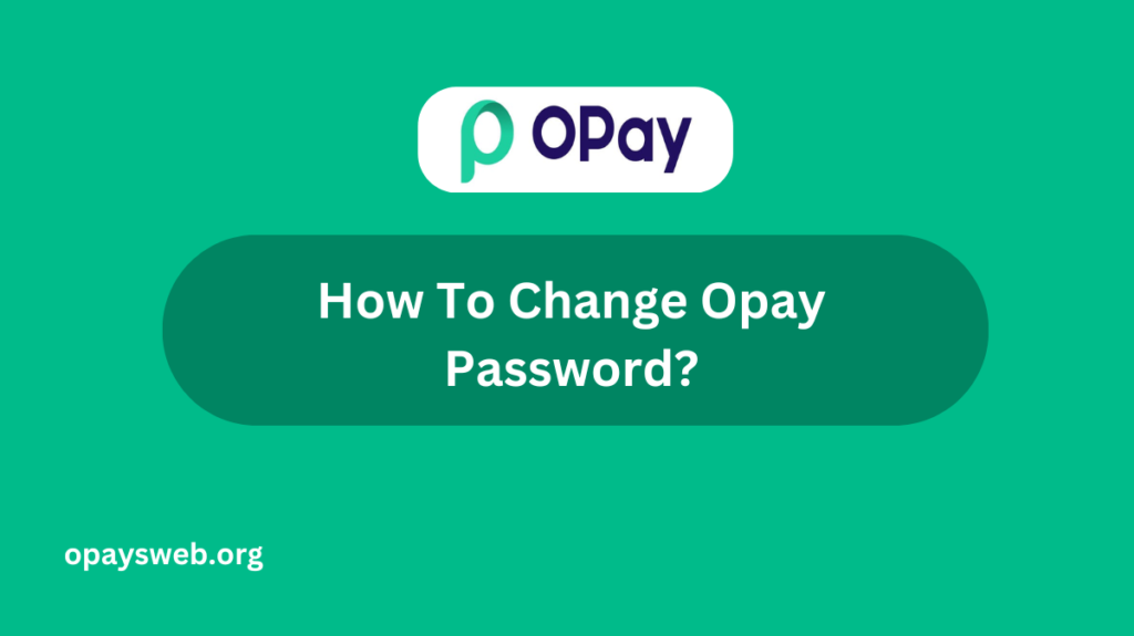 how-to-change-opay- password?
