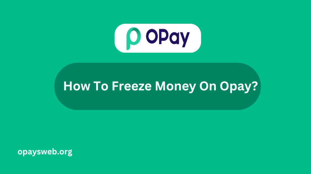 How To Freeze Money On Opay?