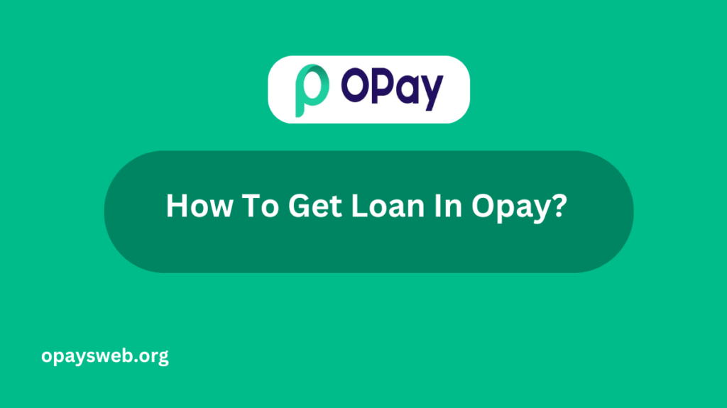 how-to-get-loan-in-opay?