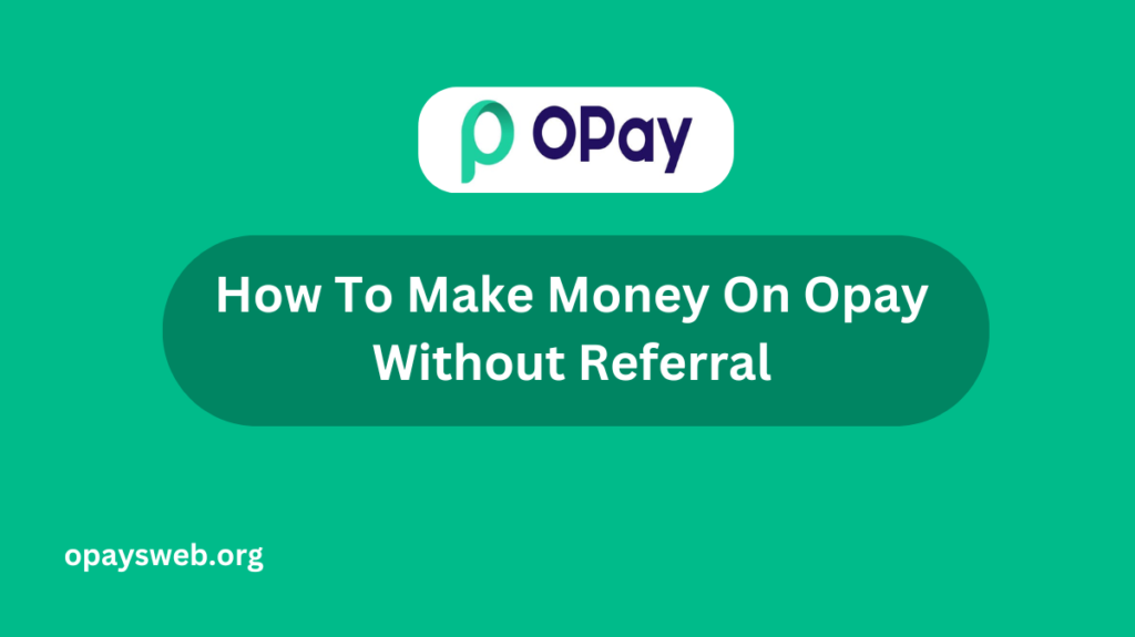 how-to-make-money-on-opay-without-referral