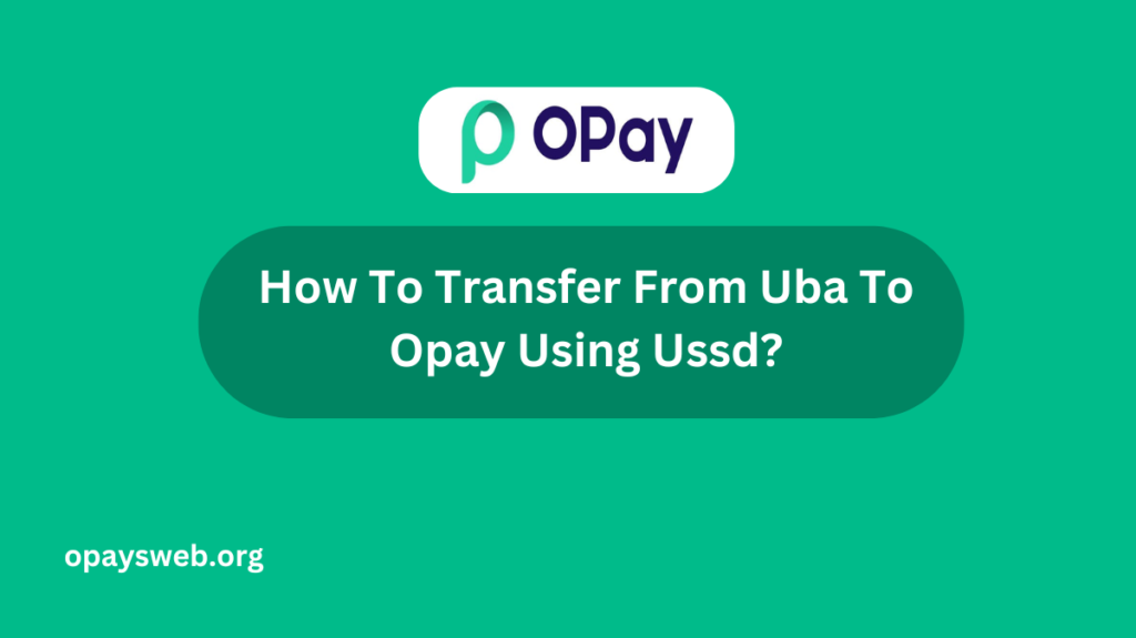 How To Transfer From Uba To Opay Using Ussd?