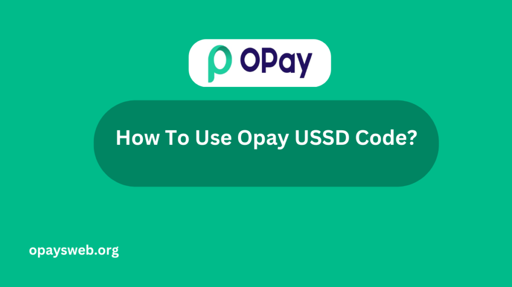 How To Use Opay USSD Code?