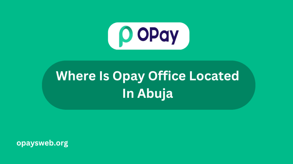 where-is-opay-office-located-in-abuja