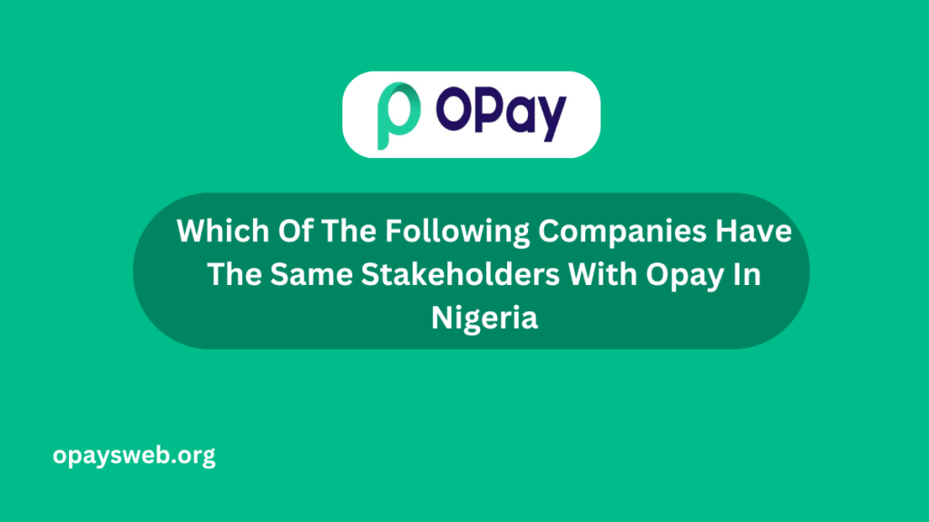 which-of-the-following-companies-have-the-same-stakeholders-with-opay-in-nigeria